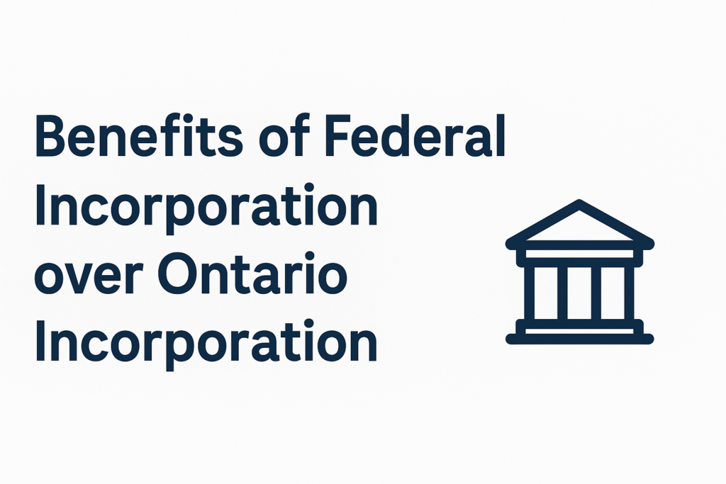 Benefits of Federal Incorporation over Ontario Incorporation Federal incorporation benefits