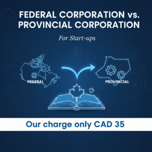 Federal Corporation vs Provincial Corporation for Start-up (Our charge only CAD 35) 